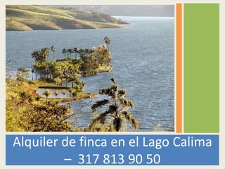 Alquiler de finca en el Lago Calima –  317 813 90 50 
