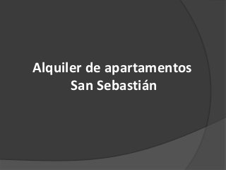 Alquiler de apartamentos
      San Sebastián
 