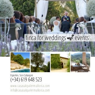 finca for weddings a n d events 
Esporles. Son Cabaspre 
(+34) 619 648 523 
www.casasalquilermallorca.com 
info@casasalquilermallorca.com 

