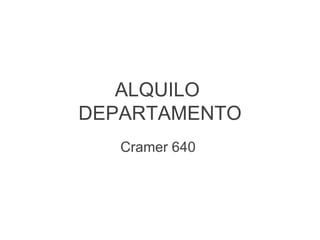 ALQUILO  DEPARTAMENTO Cramer 640  
