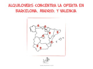 ALQUILOVERS CONCENTRA LA OFERTA EN
BARCELONA, MADRID, Y Valencia
www.alquilovers.com
 
