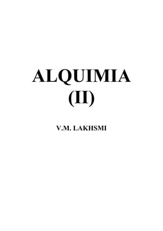 ALQUIMIA
(II)
V.M. LAKHSMI
 
