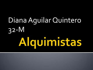 Diana Aguilar Quintero 32-M Alquimistas 