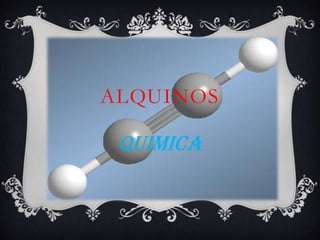 ALQUINOS
QUIMICA
 