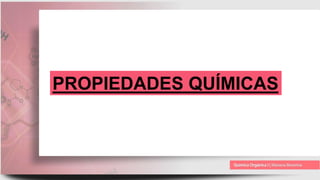 PROPIEDADES QUÍMICAS
 