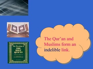 The Qur’an and Muslims form an  indelible  link. 
