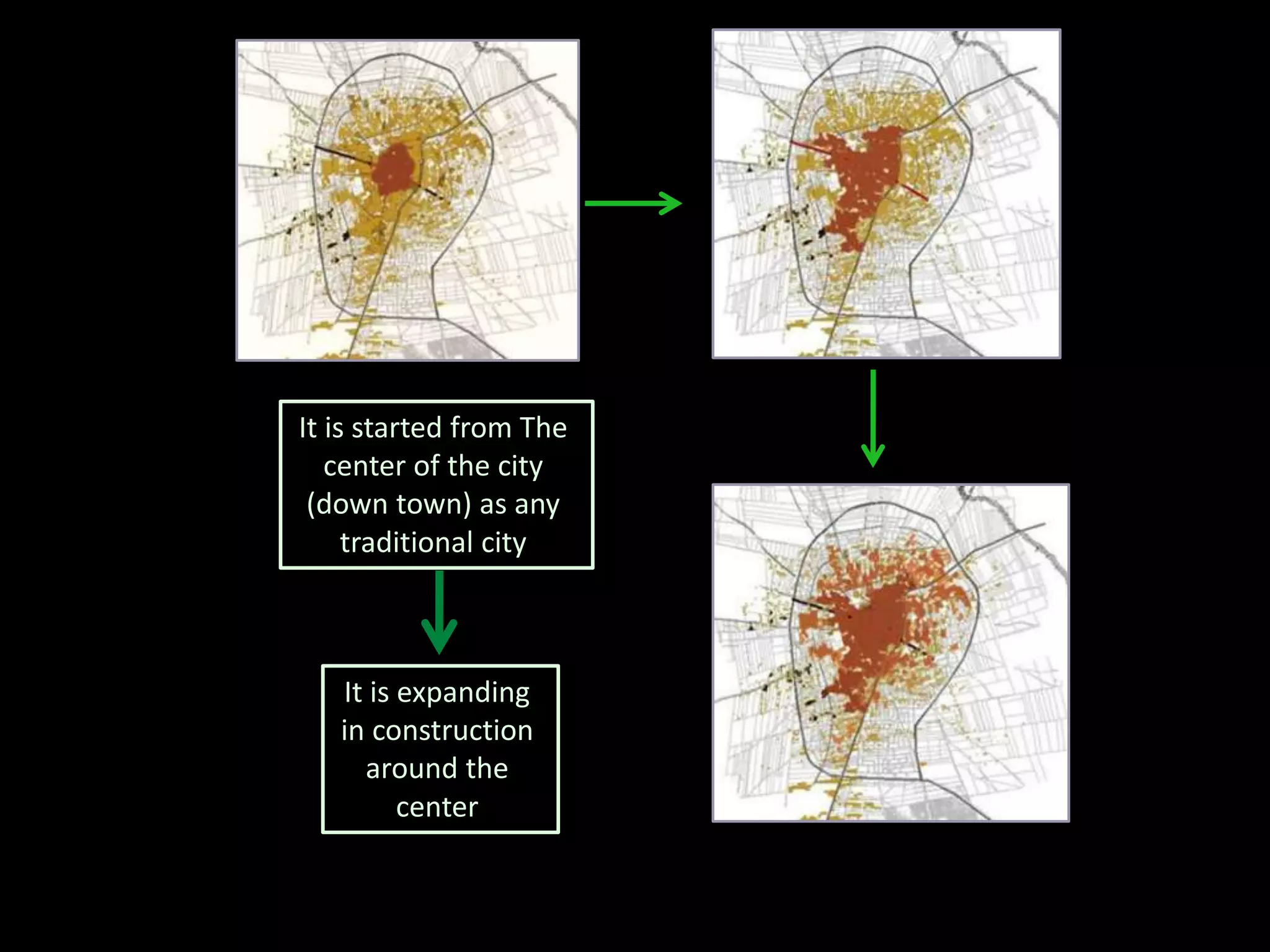It is started from The
center of the city
(down town) as any
traditional city
It is expanding
in construction
around the
center
 