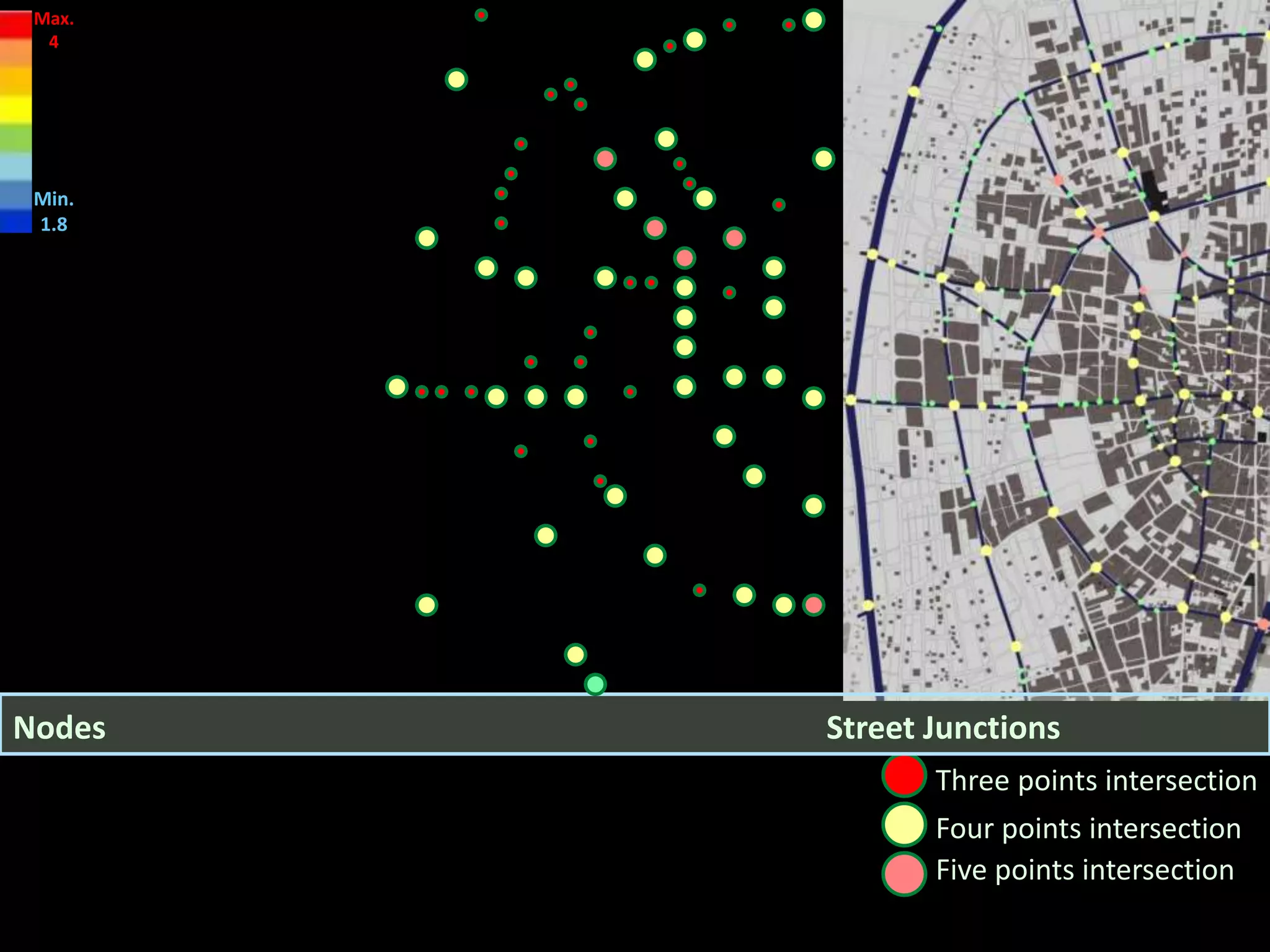 Three points intersection
Four points intersection
Five points intersection
Street JunctionsNodes
Max.
4
Min.
1.8
 