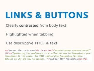 LINKS & BUTTONS
Clearly contrasted from body text
Highlighted when tabbing
Use descriptive TITLE & text
 
