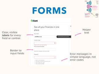 FORMS
Clear, visible
labels for every
field or control
Border to
input fields
Helper
text
Error messages in
simple language, not
error codes
 