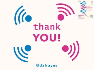 thank
YOU!
@dalrayes
 