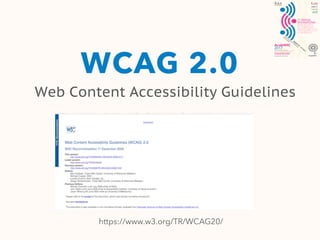 WCAG 2.0
Web Content Accessibility Guidelines
https://www.w3.org/TR/WCAG20/
 