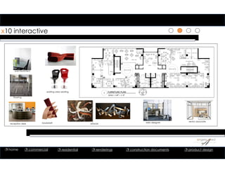1
x10 interactive
wall treatment
reception desk
waiting area seating
bookshelf artwork
web designer senior associate
flooring
1
web design
sm conference
lobby
brainstorming
server
studio head
Sr Assoc work room
executive suite
Women's
Restroom
swings
design feature
PR
Production
design feature
VP Support
Men's
Restroom
storage
conference
cyber cafe
aquarium
HR
1 FURNITURE PLAN
SCALE = 1/8” = 1’‐0”
 home  commercial  residential  renderings  construction documents  product design
 
