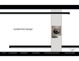 residential design
 home  commercial  residential  renderings  construction documents  product design
 