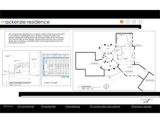 11
1
1
mackenzie residence
The Mackenzie residence is a newly constructed home located
in an affluent neighborhood in Boston, Massachusetts. The
design aesthetics will feature the historical style of Art Nouveau.
The natural feel of the design will provide warmth and comfort
while also creating a sophisticated and invigorating home for
this family to enjoy.
1 FLOOR PLAN
SCALE = 1/8” = 1’‐0”
EXISTING WALL
NEW WALL
ENTRY
KITCHEN AND DINING
NOT IN SCOPE OF WORK
HOME OFFICE
HOME THEATER
LIVING ROOM
NOT IN SCOPE OF WORK
BEDROOM WING
STEEL PIPE. TYP.
5" DIA. STRUCTURAL
DN 5
RISERS
DN 3
RISERS
DN 2
RISERS
UP 4
RISERS
EXT PATIO
EXT PATIO
EXT PATIO
GARAGE AREA BEYOND
NOT IN SCOPE OF WORK
ARCHWAY
101
102
103
104
DOWN
DOWN
33'-4"
26'-51
8"
10'-21
4"
11'-01
4"
31'-67
8"
34'-51
2"
18'-93
8"
BUILT IN
WALL DESIGN
LANDING LANDING
1
A12
1
A6
1
A8
1
A7
14'-8"
16'-0"
3'-7"
3'-0"
3'-7"
6'-6"
WOOD HANDRAIL/
NEWEL POST
CARPET
ON STAIRS
WROUGHT IRON
PANEL
SLIDING DOOR
WALLPAPER WALL
TREATMENT
WALLPAPER WALL
TREATMENT
FLOOR LINE
1 SOUTH STAIRWAY ELEVATION
SCALE = 1/2” = 1’‐0”
project budget
 home  commercial  residential  renderings  construction documents  product design
 
