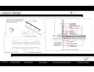 1
1
1
product design
Installation drawings – product details
2d dimension product drawing
2d and 3d computerized product
design manufacturer drawings
technology: autocad
3d product exploded view
 home  commercial  residential  renderings  construction documents  product design
 
