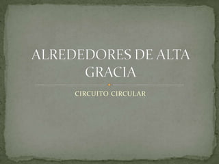 CIRCUITO CIRCULAR ALREDEDORES DE ALTA GRACIA 