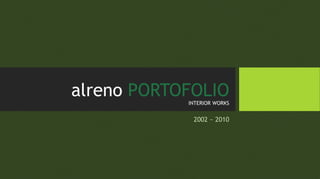 alreno PORTOFOLIOINTERIOR WORKS
2002 ~ 2010
 