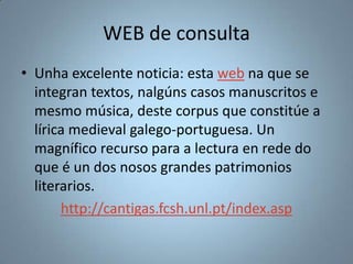 WEB de consulta
• Unha excelente noticia: esta web na que se
  integran textos, nalgúns casos manuscritos e
  mesmo música...