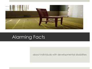 Alarming Facts


        about individuals with developmental disabilities
 