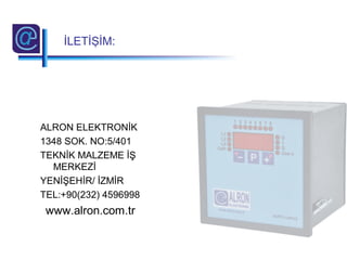 ALRON ELEKTRONİK
1348 SOK. NO:5/401
TEKNİK MALZEME İŞ
MERKEZİ
YENİŞEHİR/ İZMİR
TEL:+90(232) 4596998
www.alron.com.tr
İLETİŞİM:
 