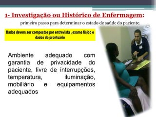 Ambiente adequado com
garantia de privacidade do
paciente, livre de interrupções,
temperatura, iluminação,
mobiliário e equipamentos
adequados
 