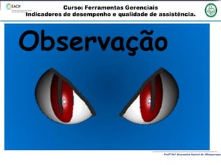 Profª Drª Rosemeire Sartori de Albuquerque
Instrumentos Básicos de Enfermagem
Comunicação
Observação
Criatividade
Trabalho em Equipe
Destreza manual
habilidade psicomotora
Sistematização da Assistência de Enfermagem - SAE
Método Científico
Observação
 