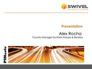 Presentation

                     Alex Rocha
Country Manager Southern Europe & Benelux
 