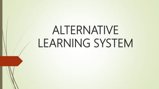 ALTERNATIVE
LEARNING SYSTEM
 