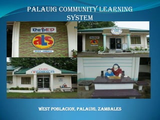 Palauig Community Learning
System
WEST POBLACION, PALAUIG, ZAMBALES
 