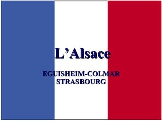 L’Alsace EGUISHEIM-COLMAR STRASBOURG 