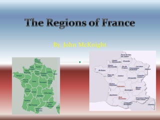 The Regions of France By. John McKnight 
