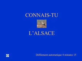 CONNAIS-TU L’ALSACE Défilement automatique 4 minutes 15 