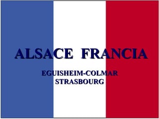 ALSACE  FRANCIA EGUISHEIM-COLMAR STRASBOURG 