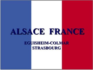 ALSACE  FRANCE EGUISHEIM-COLMAR STRASBOURG 