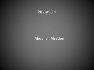 Grayson



Abdullah Alsadon
 