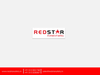 www.redstarsafety.in   |             |
                       +91 512 3051748
                       +91 512 2530507
                                         sales@redstarsafety.in
 