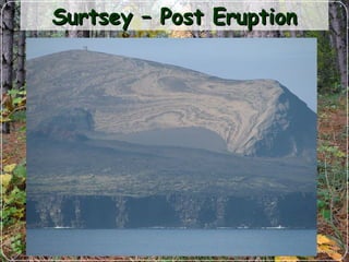Surtsey – Post EruptionSurtsey – Post Eruption
 