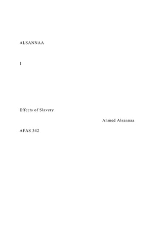 ALSANNAA
1
Effects of Slavery
Ahmed Alsannaa
AFAS 342
 
