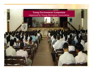 Young Environment Sy pos u
                        ou g v o e Symposium
                   organized by Young Biologists Association




Science Projects
 