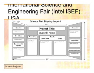 International Science and
  Engineering Fair (
     g       g      (Intel ISEF),
                               ),
  USA




Science Projects
 