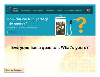 Everyone has a question. What’s yours?




Science Projects
 