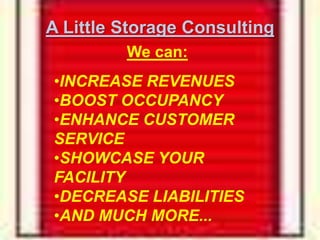 A Little Storage Consulting We can: ,[object Object]