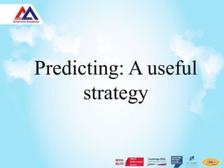 Predicting: A useful
      strategy
 