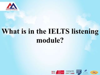 What is in the IELTS listening
           module?
 