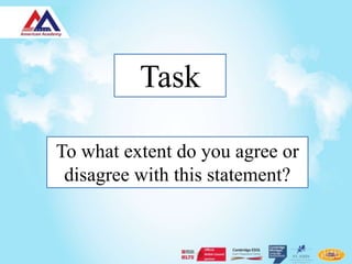 Task

To what extent do you agree or
 disagree with this statement?
 