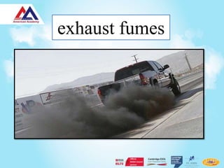 exhaust fumes
exhausted smoke
 