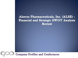 Alseres Pharmaceuticals, Inc. (ALSE) -
Financial and Strategic SWOT Analysis
Review
Company Profiles and Conferences
 