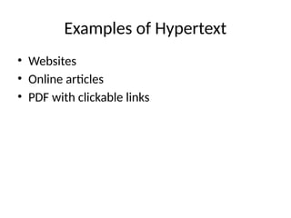 Examples of Hypertext
• Websites
• Online articles
• PDF with clickable links
 