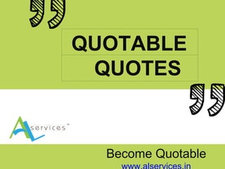 QUOTABLE
QUOTES
Become Quotable
 